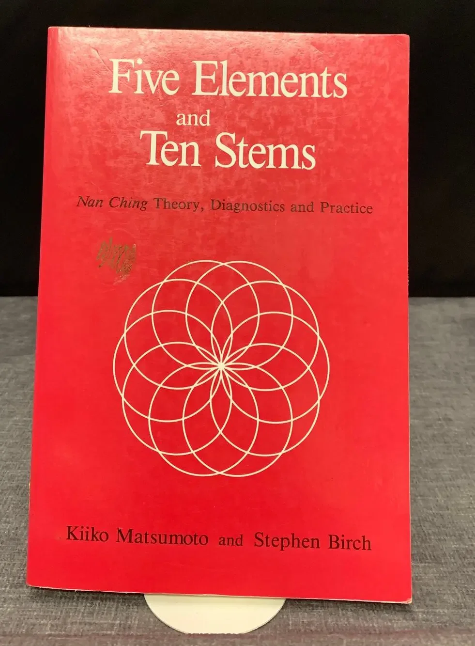Five Elements and Ten Stems - Nan Ching Theory, Diagnostics and Practice